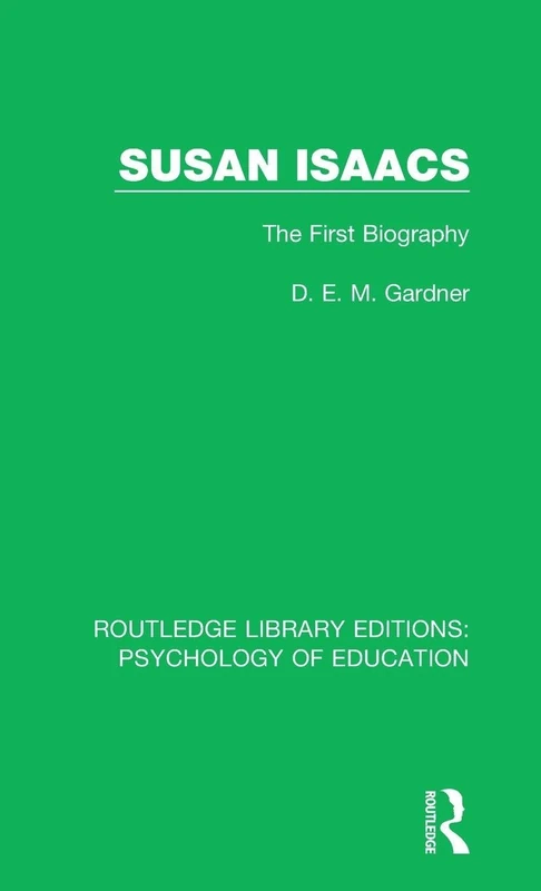 Susan Isaacs: The First Biography (Routledge Library Editions: Psychology of Education)