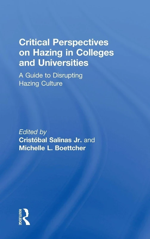 Critical Perspectives on Hazing in Colleges and Universities: A Guide to Disrupting Hazing Culture