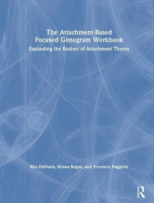 The Attachment-Based Focused Genogram Workbook: Expanding the Realms of Attachment Theory