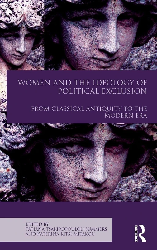 Women and the Ideology of Political Exclusion: From Classical Antiquity to the Modern Era (Routledge Companions)