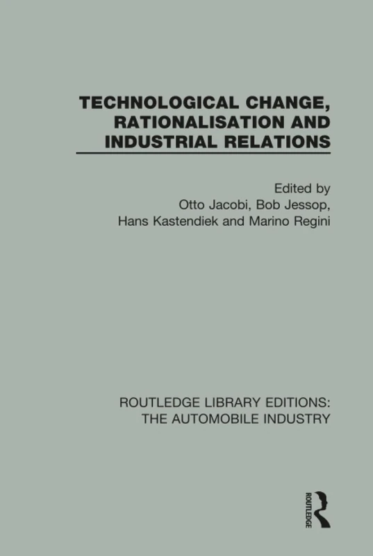 Technological Change, Rationalisation and Industrial Relations: 3 (Routledge Library Editions: The Automobile Industry)