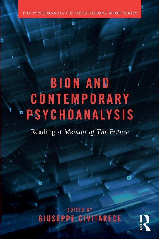 Bion and Contemporary Psychoanalysis: Reading A Memoir of the Future (Psychoanalytic Field Theory Book Series)