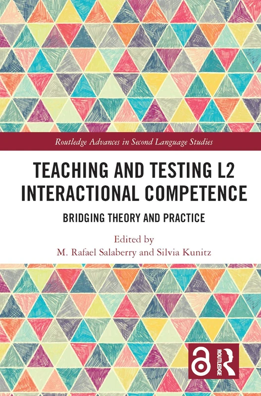 Teaching and Testing L2 Interactional Competence: Bridging Theory and Practice (Routledge Advances in Second Language Studies)