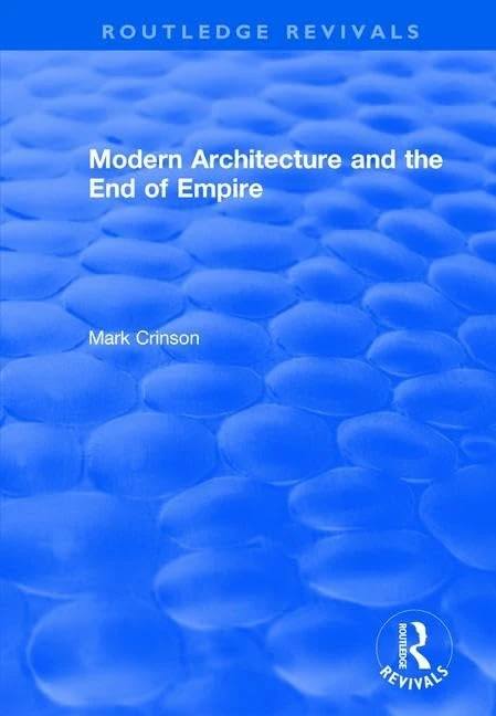 Modern Architecture and the End of Empire (Routledge Revivals) - Image 1