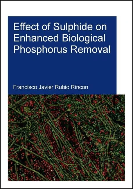 Effect of Sulphide on Enhanced Biological Phosphorus Removal (IHE Delft PhD Thesis Series)