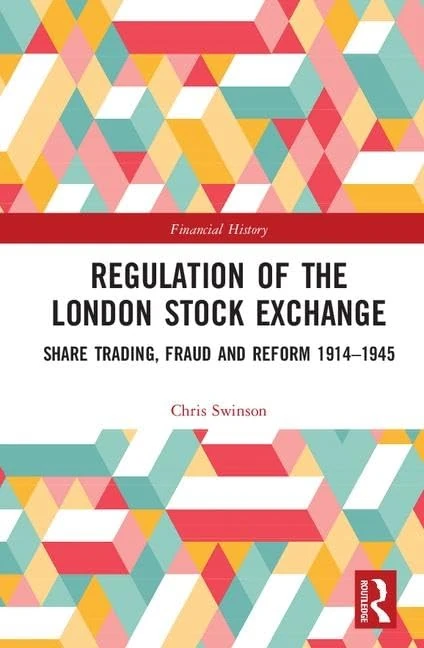 Regulation of the London Stock Exchange: Share Trading, Fraud and Reform 1914–1945: 29 (Financial History)