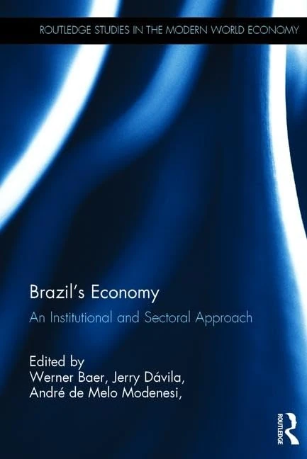 Brazil’s Economy: An Institutional and Sectoral Approach (Routledge Studies in the Modern World Economy)