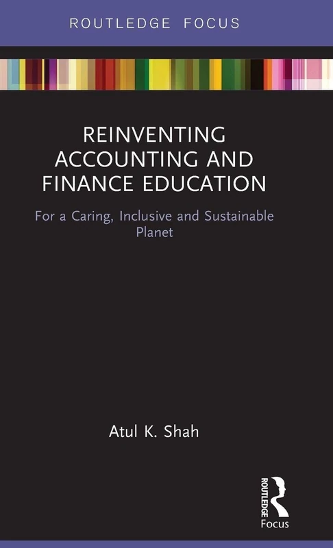 Reinventing Accounting and Finance Education: For a Caring, Inclusive and Sustainable Planet (Routledge Focus on Economics and Finance)