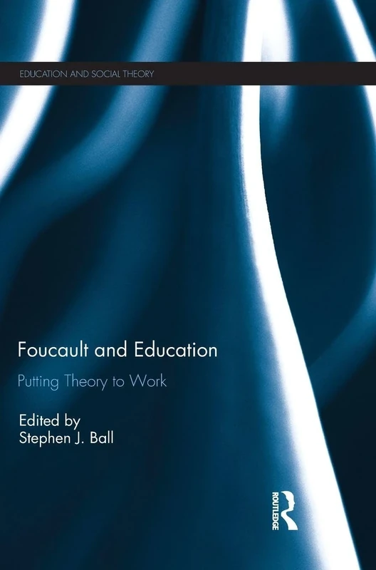 Foucault and Education: Putting Theory to Work (Education and Social Theory)