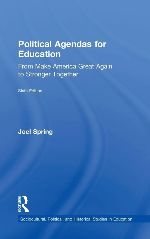 Political Agendas for Education: From Make America Great Again to Stronger Together (Sociocultural, Political, and Historical Studies in Education)