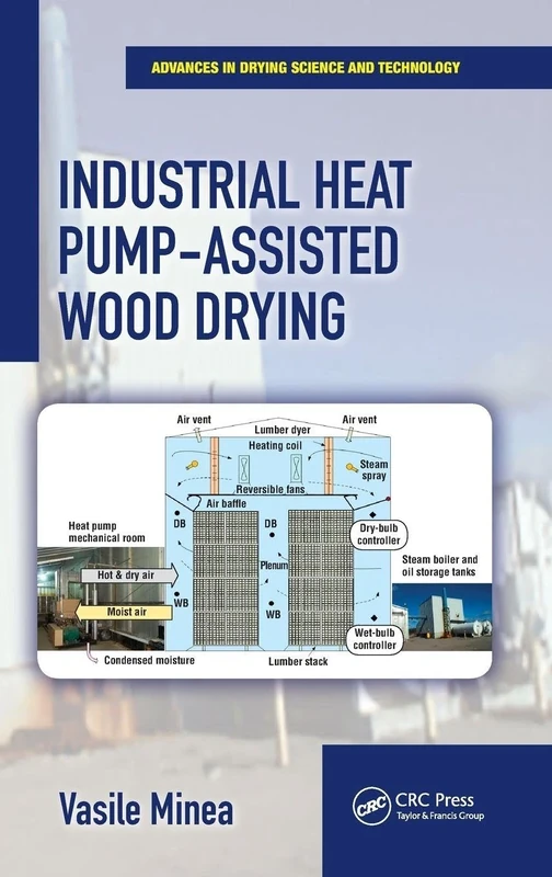 Industrial Heat Pump-Assisted Wood Drying (Advances in Drying Science and Technology)