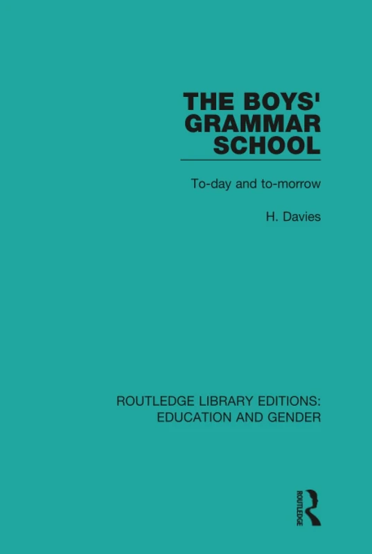 The Boys' Grammar School: To-day and To-morrow (Routledge Library Editions: Education and Gender)