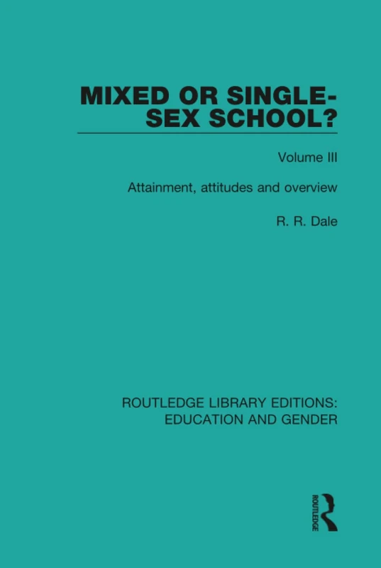 Mixed or Single-sex School? Volume 3: Attainment, Attitudes and Overview (Routledge Library Editions: Education and Gender)