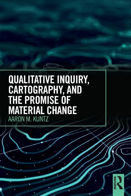 Qualitative Inquiry, Cartography, and the Promise of Material Change