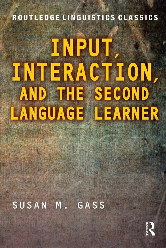 Input, Interaction, and the Second Language Learner (Routledge Linguistics Classics)