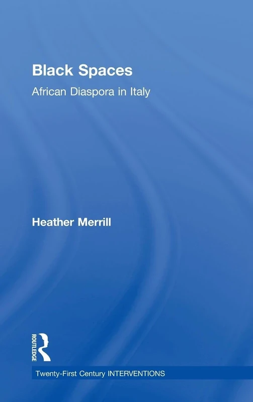Black Spaces: African Diaspora in Italy (Twenty-First Century INTERVENTIONS)