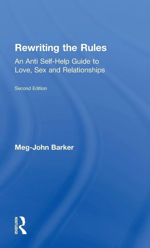 Rewriting the Rules: An Anti Self-Help Guide to Love, Sex and Relationships