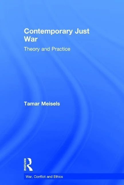 Contemporary Just War: Theory and Practice (War, Conflict and Ethics)