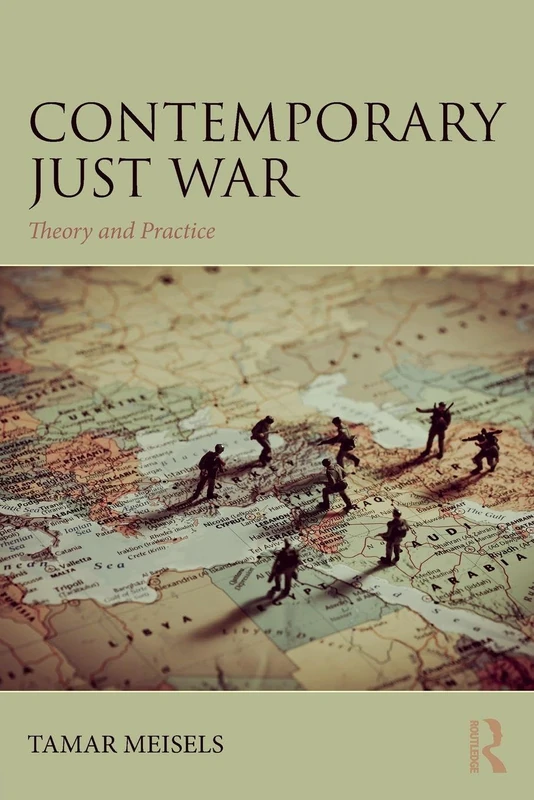 Contemporary Just War: Theory and Practice (War, Conflict and Ethics)