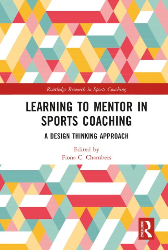 Learning to Mentor in Sports Coaching: A Design Thinking Approach (Routledge Research in Sports Coaching) - Image 1