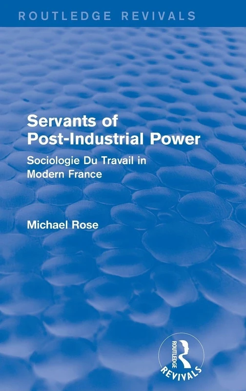 Routledge Revival: Servants of Post Industrial Power (1979)