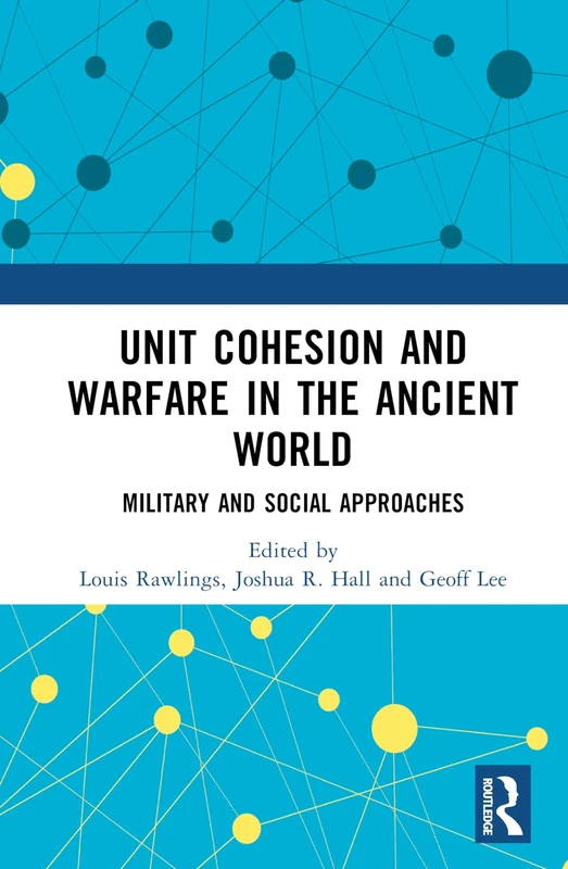 Unit Cohesion and Warfare in the Ancient World: Military and Social Approaches