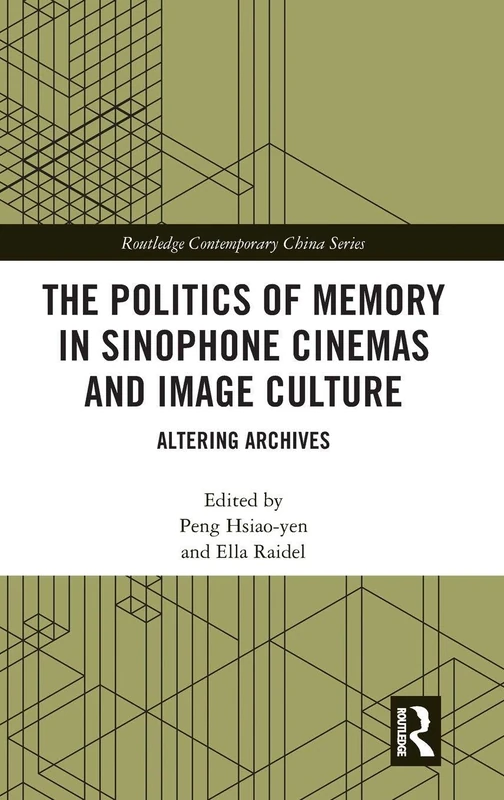 Routledge The Politics of Memory in Sinophone Cinemas