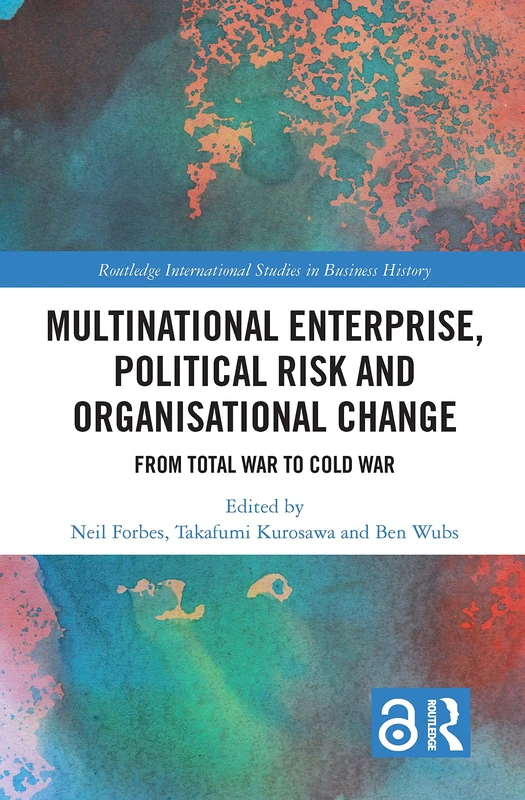 Multinational Enterprise, Political Risk and Organisational Change: From Total War to Cold War (Routledge International Studies in Business History)