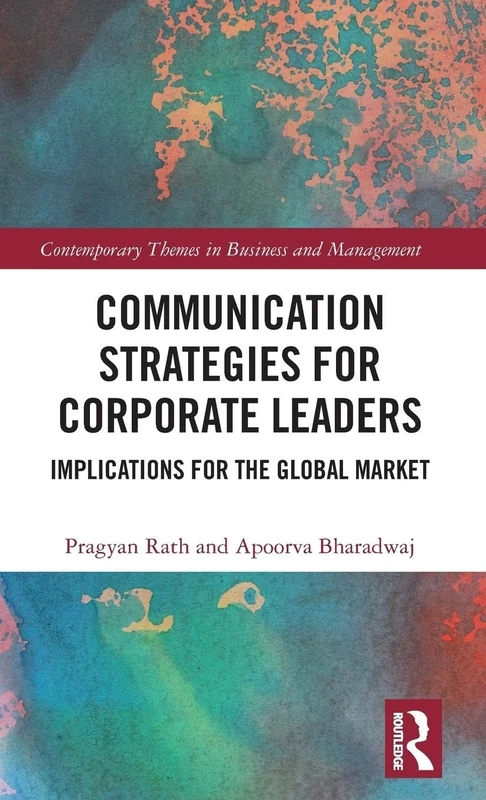 Communication Strategies for Corporate Leaders: Implications for the Global Market (Contemporary Themes in Business and Management)