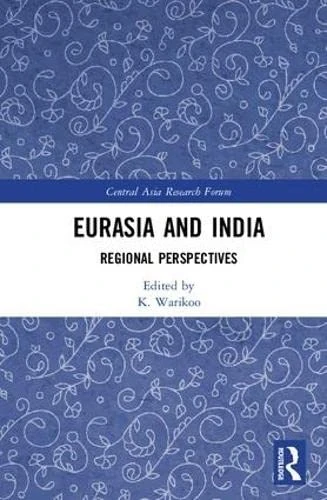 Eurasia and India: Regional Perspectives (Central Asia Research Forum)