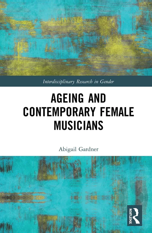 Ageing and Contemporary Female Musicians (Interdisciplinary Research in Gender)