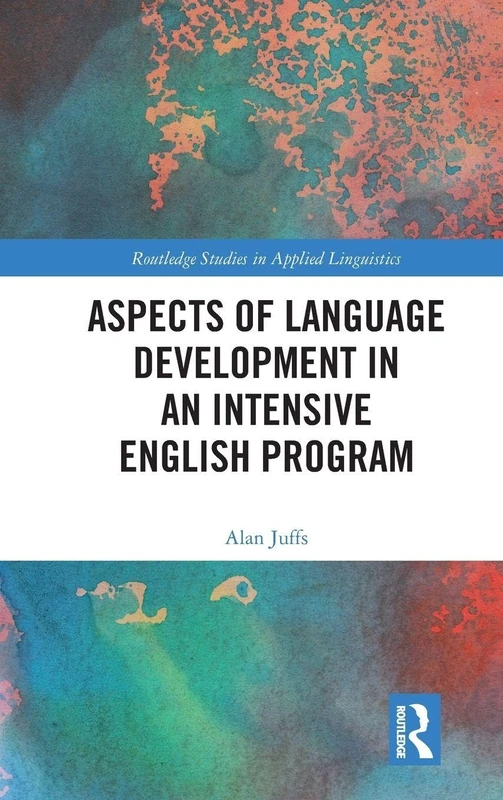 Aspects of Language Development in an Intensive English Program (Routledge Studies in Applied Linguistics)