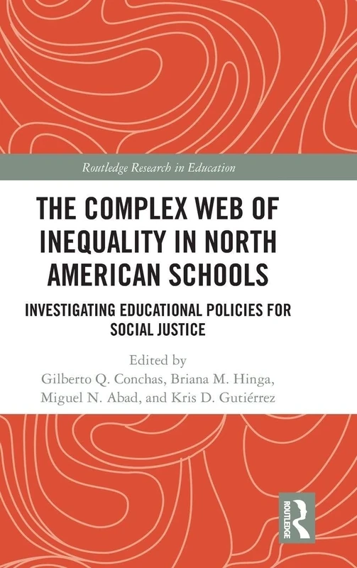 The Complex Web of Inequality in North American Schools: Investigating Educational Policies for Social Justice (Routledge Research in Education)