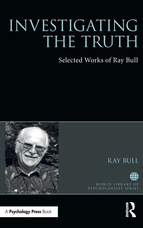 Investigating the Truth: Selected Works of Ray Bull (World Library of Psychologists)