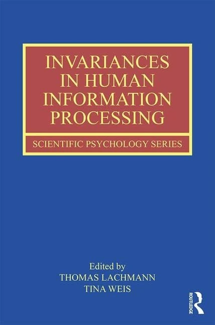 Invariances in Human Information Processing: The Role of Invariants in Cognition: 24 (Scientific Psychology Series)