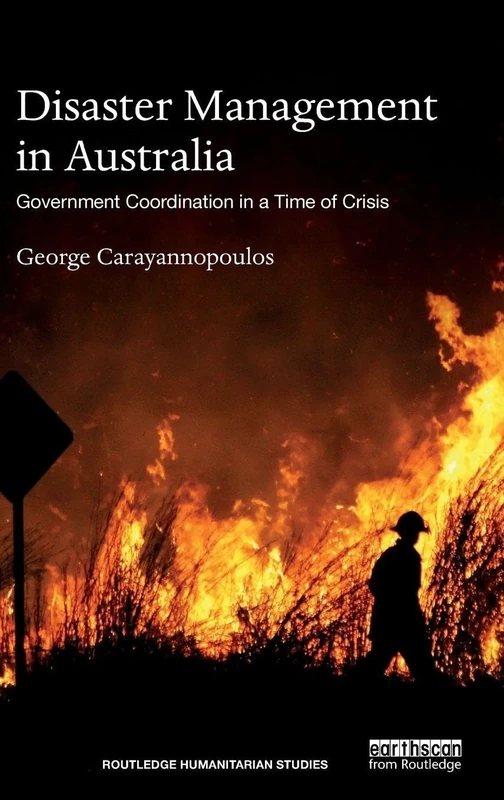 Disaster Management in Australia: Government Coordination in a Time of Crisis (Routledge Humanitarian Studies)