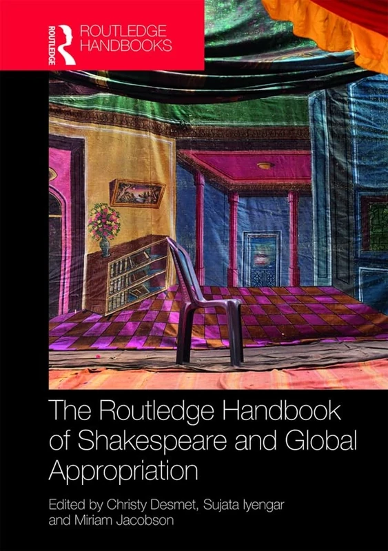 The Routledge Handbook of Shakespeare and Global Appropriation (Routledge Literature Handbooks)