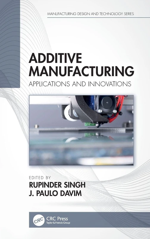 Additive Manufacturing: Applications and Innovations (Manufacturing Design and Technology)