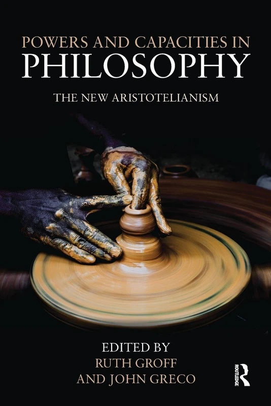 Powers and Capacities in Philosophy: The New Aristotelianism