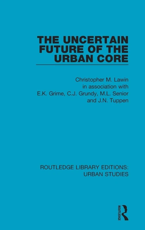 The Uncertain Future of the Urban Core (Routledge Library Editions: Urban Studies)