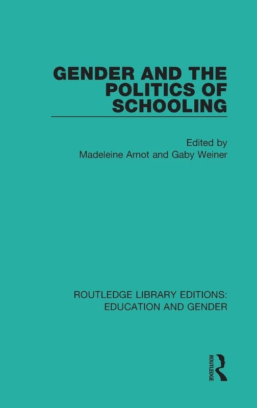 Gender and the Politics of Schooling: 18 (Routledge Library Editions: Education and Gender)