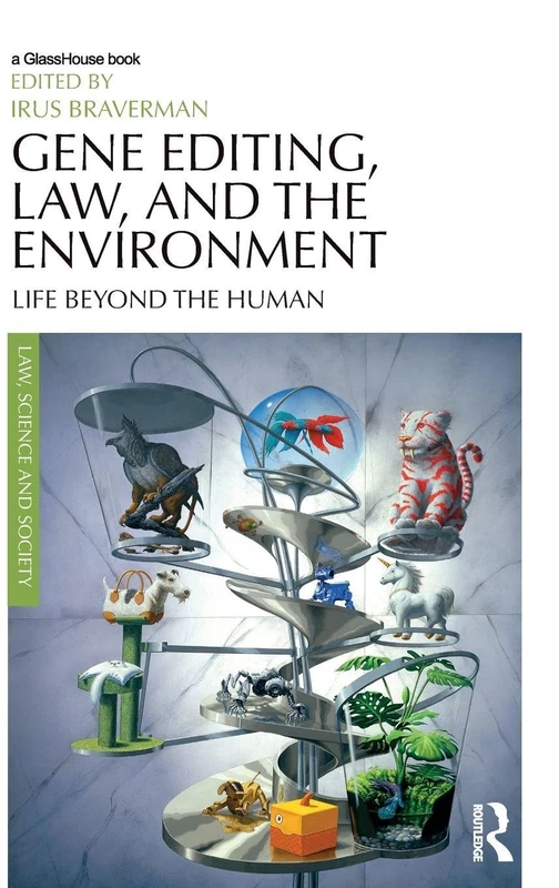Gene Editing, Law, and the Environment: Life Beyond the Human (Law, Science and Society)