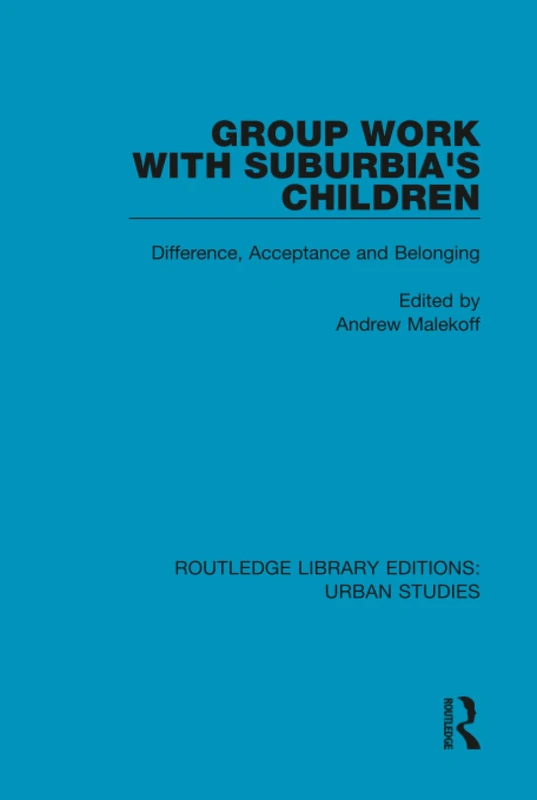 Group Work with Suburbia's Children: Difference, Acceptance, and Belonging (Routledge Library Editions: Urban Studies)