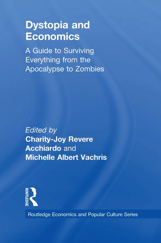 Dystopia and Economics: A Guide to Surviving Everything from the Apocalypse to Zombies (Routledge Economics and Popular Culture Series) - Image 1