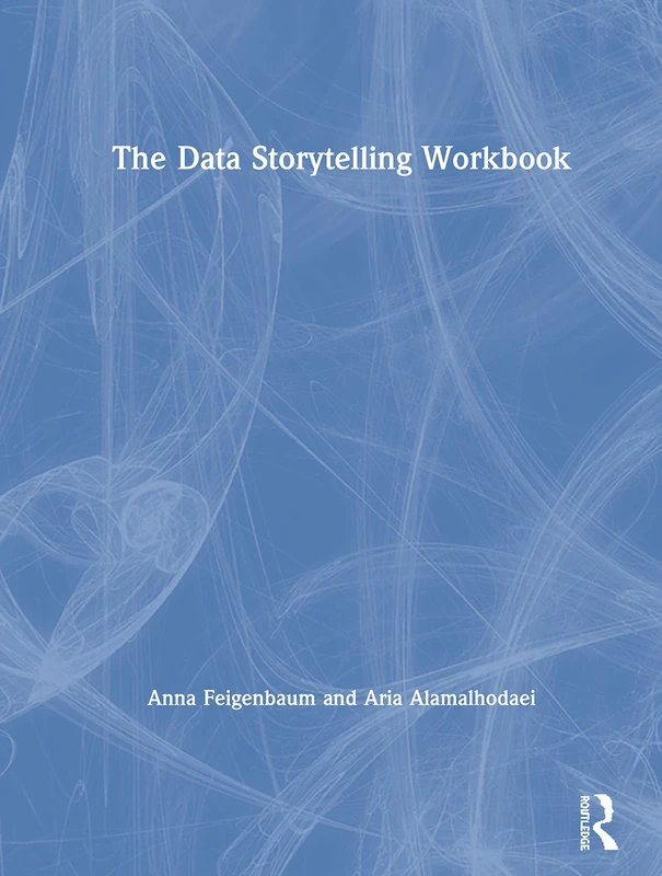 Routledge - The Data Storytelling Workbook - Practical Guide
