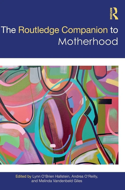 The Routledge Companion to Motherhood (Routledge Companions to Gender)