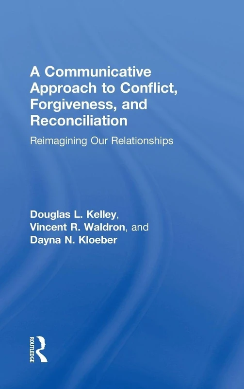 Routledge - A Communicative Approach to Conflict and Forgiveness