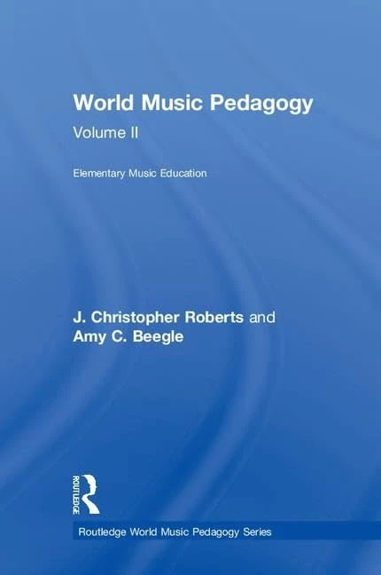 World Music Pedagogy, Volume II: Elementary Music Education: Elementary Music Education: 2 (Routledge World Music Pedagogy Series)