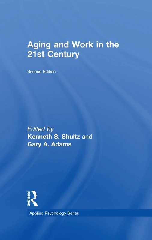 Routledge Aging and Work in the 21st Century - 2nd Edition