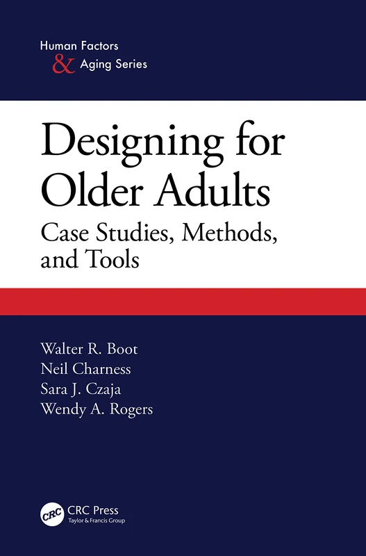 Designing for Older Adults: Case Studies, Methods, and Tools (Human Factors and Aging Series)